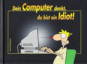 Dein Computer denkt, du bist ein Idiot!.