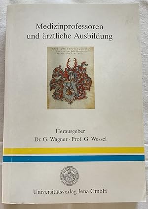 Medizinprofessoren und ärztliche Ausbildung : Beiträge zur Geschichte der Medizin. Hrsg. G. Wagne...