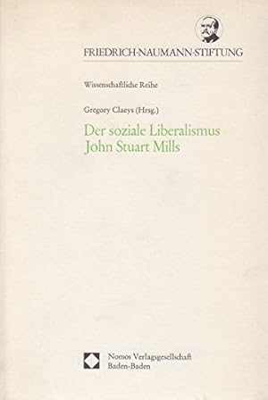 Bild des Verkufers fr Der soziale Liberalismus John Stuart Mills. Gregory Claeys (Hrsg.). Aus d. Engl. von Christine Lattek / Schriften der Friedrich-Naumann-Stiftung : Wissenschaftliche Reihe zum Verkauf von Antiquariat Im Baldreit