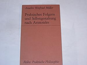 Bild des Verkufers fr Praktisches Folgern und Selbstgestaltung nach Aristoteles. (Praktische Philosophie) zum Verkauf von Der-Philo-soph