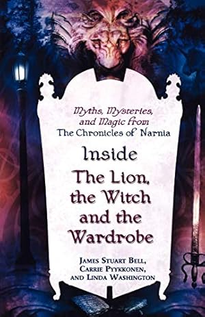 Bild des Verkufers fr Inside "The Lion, the Witch and the Wardrobe": Myths, Mysteries, and Magic from the Chronicles of Narnia zum Verkauf von Modernes Antiquariat an der Kyll