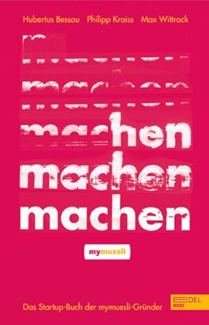 Bild des Verkufers fr Machen! Das Startup-Buch der mymuesli-Grnder zum Verkauf von Berliner Bchertisch eG