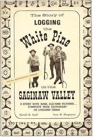 Immagine del venditore per The Story of Logging the White Pine in the Saginaw Valley. A Story With Rare Old-Time Pictures.Complete With Dictionary of Loggers' Terms venduto da Lorne Bair Rare Books, ABAA