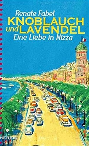 Bild des Verkufers fr Knoblauch und Lavendel : eine Liebe in Nizza. zum Verkauf von Preiswerterlesen1 Buchhaus Hesse