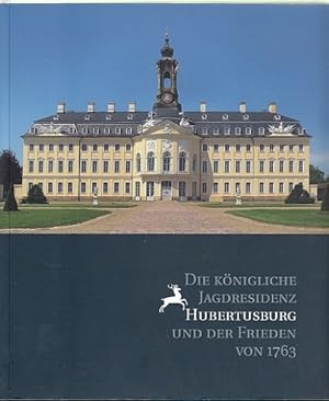 Die königliche Jagdresidenz Hubertusburg und der Frieden von 1763 Staatliche Kunstsammlung Dresden.