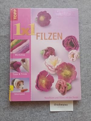 1x1 kreativ filzen: nassfilzen und filzen mit der Nadel ; [Workshop, Tipps & Tricks, Ideenpool]. ...