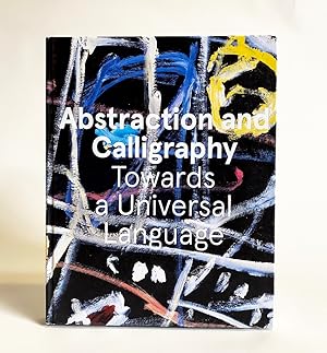 Image du vendeur pour Abstraction and Calligraphy: Towards a Universal Language mis en vente par Exquisite Corpse Booksellers