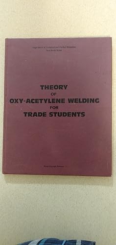 Seller image for Theory of Oxy-Acetylene Welding for Trade Students for sale by Rons Bookshop (Canberra, Australia)