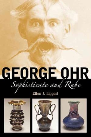 Bild des Verkufers fr George Ohr : Sophisticate and Rube zum Verkauf von GreatBookPricesUK