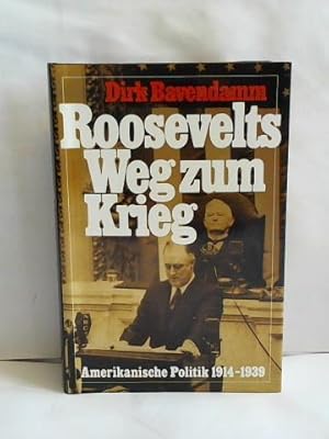 Bild des Verkufers fr Roosevelts Weg zum Krieg. Amerikanische Politik 1914-1939 zum Verkauf von Celler Versandantiquariat