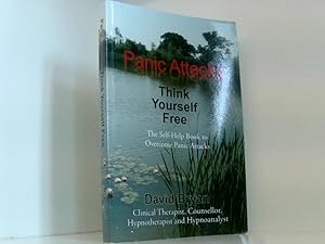 Seller image for Panic Attacks Think Yourself Free: The Self-Help Book to Overcome Panic Attacks for sale by Book Broker