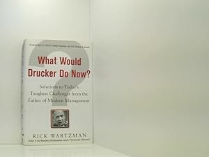 Bild des Verkufers fr What Would Drucker Do Now?: Solutions to Today's Toughest Challenges from the Father of Modern Management zum Verkauf von Book Broker