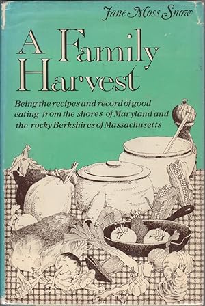 Seller image for A Family Harvest: Being the Recipes and Record of Good Eating from the Shores of Maryland and the Rocky Berkshires of Massachusetts for sale by Clausen Books, RMABA