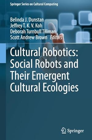 Bild des Verkufers fr Cultural Robotics: Social Robots and Their Emergent Cultural Ecologies zum Verkauf von BuchWeltWeit Ludwig Meier e.K.