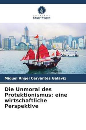 Seller image for Die Unmoral des Protektionismus: eine wirtschaftliche Perspektive for sale by BuchWeltWeit Ludwig Meier e.K.