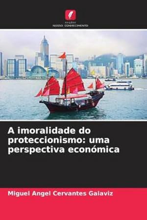 Seller image for A imoralidade do proteccionismo: uma perspectiva econmica for sale by BuchWeltWeit Ludwig Meier e.K.
