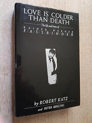 Love is Colder Than Death : The Life and Times of Rainer Werner Fassbinder