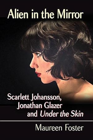 Bild des Verkufers fr Alien in the Mirror: Scarlett Johansson, Jonathan Glazer and Under the Skin zum Verkauf von moluna