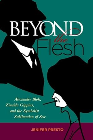 Image du vendeur pour Beyond the Flesh: Alexander Blok, Zinaida Gippius, and the Symbolist Sublimation of Sex mis en vente par moluna