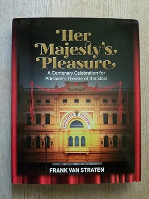 Seller image for Her Majesty's Pleasure : A Centenary Celebration for Adelaide's Theatre of the Stars for sale by masted books
