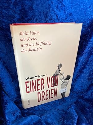 Bild des Verkufers fr Einer von dreien: Mein Vater, der Krebs und die Hoffnung der Medizin Mein Vater, der Krebs und die Hoffnung der Medizin zum Verkauf von Antiquariat Jochen Mohr -Books and Mohr-