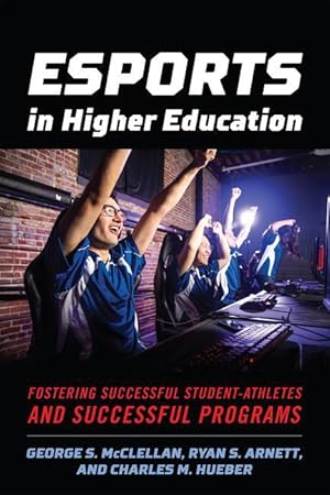 Imagen del vendedor de Esports in Higher Education: Fostering Successful Student-Athletes and Successful Programs a la venta por moluna