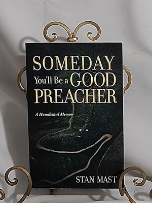 Seller image for Someday You'll Be A Good Preacher: A Homiletical Memoir for sale by the good news resource