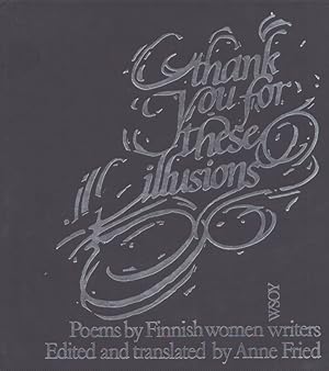 Thank You for These Illusions : Poems by Finnish Women Writers