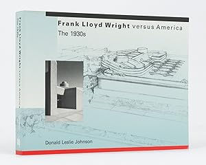 Frank Lloyd Wright Versus America. The 1930s