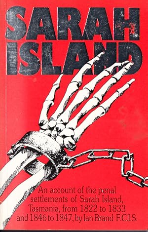 Sarah Island An Account of the Penal Settlements 1822-1833 and 1846-1847.