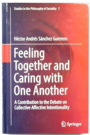 Bild des Verkufers fr Feeling Together and Caring with One Another: A Contribution to the Debate on Collective Affective Intentionality zum Verkauf von PsychoBabel & Skoob Books