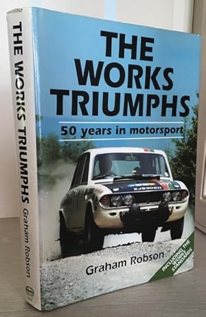 The Works Triumphs 50 Years in Motorsport, including the Works Standards