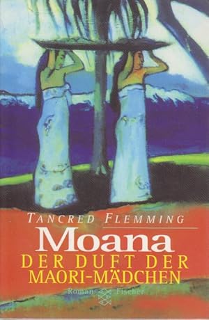 Imagen del vendedor de Moana. Der Duft der Maori-Mdchen ; Roman aus Aotearoa, dem polynesischen Neuseeland. a la venta por Bcher bei den 7 Bergen