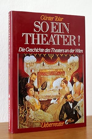 Seller image for So ein Theater! Die Geschichte des Theaters an der Wien for sale by AMSELBEIN - Antiquariat und Neubuch