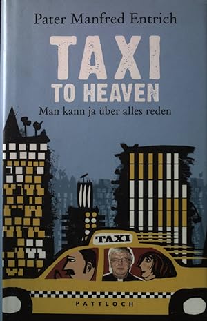 Bild des Verkufers fr Taxi to Heaven : man kann ja ber alles reden. zum Verkauf von books4less (Versandantiquariat Petra Gros GmbH & Co. KG)