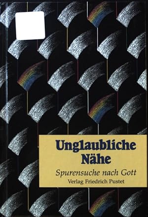 Seller image for Unglaubliche Nhe : Spurensuche nach Gott. for sale by books4less (Versandantiquariat Petra Gros GmbH & Co. KG)