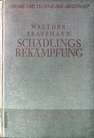 Schädlingsbekämpfung : Grundlagen und Methoden im Pflanzenschutz. Chemie und Technik der Gegenwar...