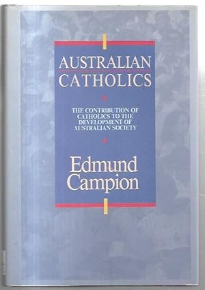 Bild des Verkufers fr Australian Catholics: The Contribution of Catholics to the Development of Australian Society. zum Verkauf von City Basement Books