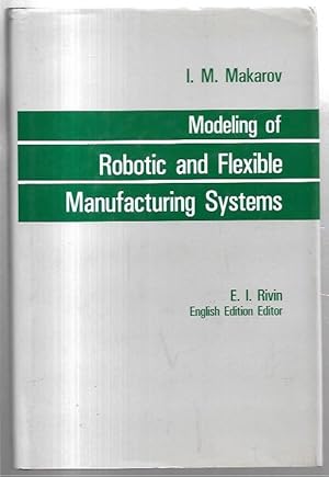 Imagen del vendedor de Modeling of Robotic and Flexible Manufacturing Systems. E.I. Rivin, English Edition Editor. a la venta por City Basement Books