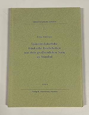 Bild des Verkufers fr Sptmittelalterliche frnkische Briefschaften aus dem groherrlichen Seraj zu Stambul. (= Sdosteuropische Arbeiten 61). zum Verkauf von Antiquariat Bookfarm