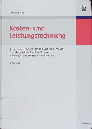 Image du vendeur pour Kosten- und Leistungsrechnung. Einfhrung in das betriebliche Rechnungswesen, Grundlagen der Vollkosten-, Teilkosten-, Plankosten- und Prozesskostenrechnung mit 62 Fallbeispielen und Lsungen der Sutter Maschinenfabrik GmbH sowie 113 Tabellen. mis en vente par Antiquariat Bookfarm