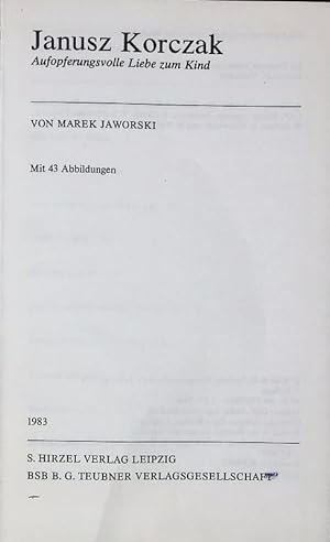Bild des Verkufers fr Janusz Korczak, Aufopferungsvolle Liebe zum Kind. zum Verkauf von Antiquariat Bookfarm