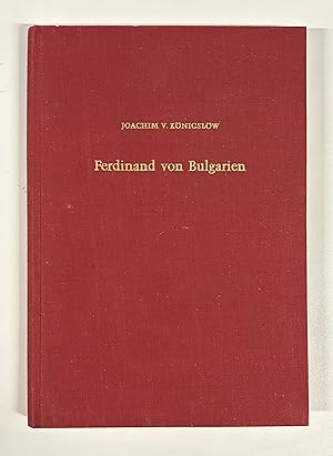 Seller image for Ferdinand von Bulgarien (vom Beginn der Thronkandidatur bis zur Anerkennung durch die Gromchte 1886 bis 1896). (= Sdosteuropische Arbeiten 69). for sale by Antiquariat Bookfarm