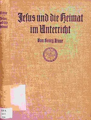 Seller image for Jesus und die Heimat im Unterricht. Handbuch zur Vorbereitung auf den Religionsunterricht in Volks-, Mittel- und hheren Schulen, in Fortbildungs-, Berufs- und Volkshochschulen, sowie auf Unterredung mit Jugendlichen und Erwachsenen in Lehrgngen, Vereinen und Anstalten. for sale by Antiquariat Bookfarm