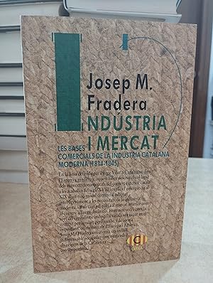 Imagen del vendedor de INDSTRIA I MERCAT Les Bases comercials de la indstria catalana moderna (1814-1845). a la venta por LLIBRERIA KEPOS-CANUDA