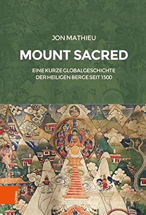 Bild des Verkufers fr Mount Sacred. Eine kurze Globalgeschichte der heiligen Berge seit 1500. zum Verkauf von Antiquariat Bergische Bcherstube Mewes