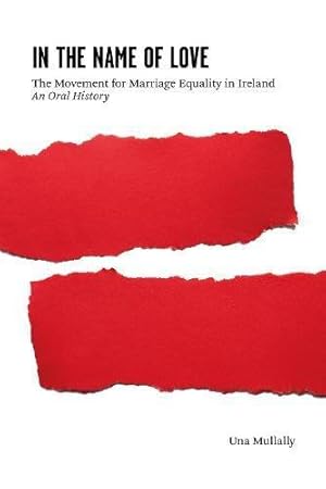 Bild des Verkufers fr In the Name of Love: The Movement for Marriage Equality in Ireland: An Oral History zum Verkauf von WeBuyBooks