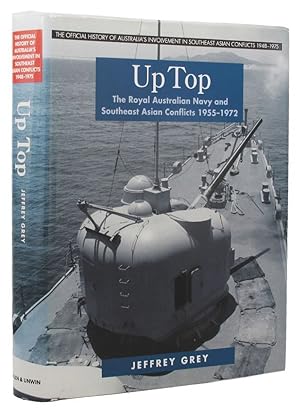UP TOP: The Royal Australian Navy and Southeast Asian Conflicts 1955-1972