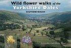 Imagen del vendedor de Wild Flower Walks of the Yorkshire Dales: Southern Region a la venta por WeBuyBooks