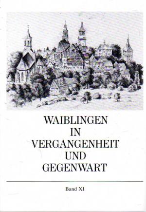 Seller image for Waiblingen in Vergangenheit und Gegenwart. Beitrge zur Geschichte der Stadt. Band XI for sale by BuchSigel